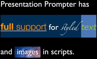 Presentation Prompter has full support for styled text and images in scripts